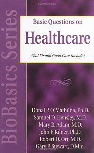 Basic Questions on Healthcare: What Should Good Care Include? (Biobasics) (9780825430817) by Kilner, John