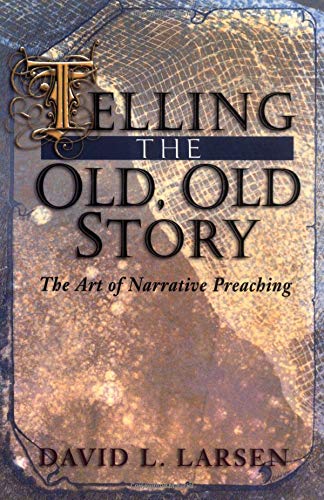 9780825430961: Telling the Old, Old Story: The Art of Narrative Preaching