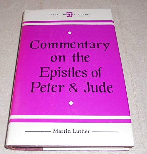 Commentary on the Epistles of Peter and Jude (9780825431258) by Luther, Martin