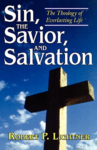 Sin, the Savior, and Salvation: The Theology of Everlasting Life (9780825431531) by Lightner, Robert P.