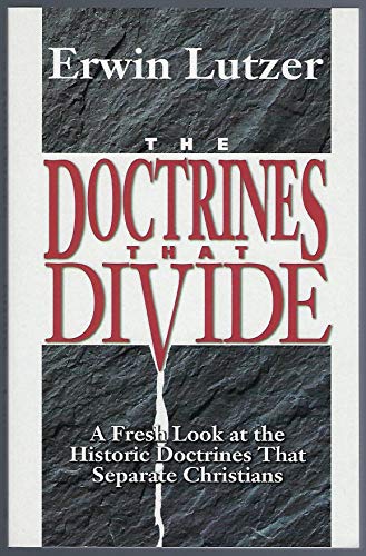 The Doctrines That Divide: A Fresh Look at the Historic Doctrines That Separate Christians (9780825431654) by Lutzer, Erwin W.
