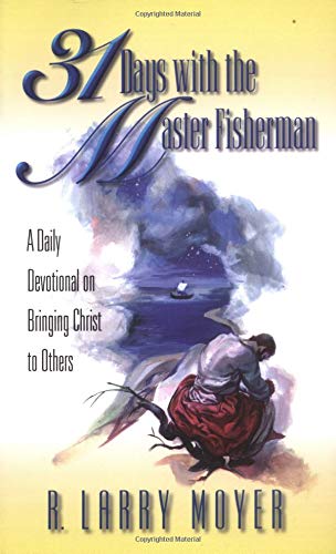 9780825431784: 31 Days With the Master Fisherman: A Daily Devotional on Bringing Christ to Others