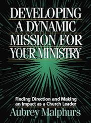 Stock image for Developing a Dynamic Mission for Your Ministry: Finding Direction and Making an Impact as a Church Leader for sale by BooksRun