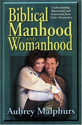 Biblical Manhood and Womanhood (9780825431951) by Malphurs, Aubrey