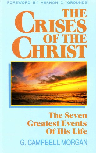 Stock image for The Crises of the Christ: The Seven Greatest Events of His Life for sale by Ergodebooks