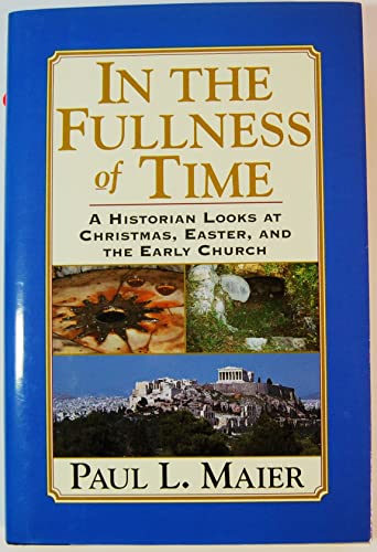 Stock image for In the Fullness of Time: A Historian Looks at Christmas, Easter, and the Early Church for sale by Goodwill of Colorado