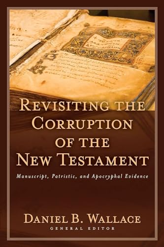 Beispielbild fr Revisiting the Corruption of the New Testament: Manuscript, Patristic, and Apocryphal Evidence (Text and Canon of the New Testament) zum Verkauf von Ergodebooks