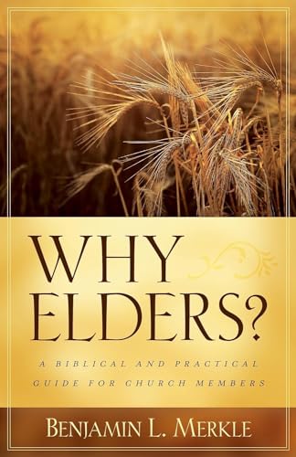 Stock image for Why Elders?: A Biblical and Practical Guide for Church Members for sale by Goodwill of Colorado