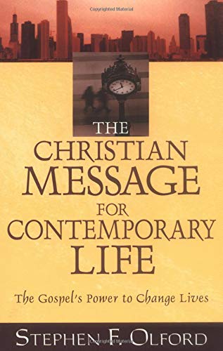 Christian Message for Contemporary Life, The: The Gospel's Power to Change Lives