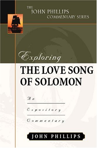 Exploring the Love Song of Solomon (John Phillips Commentary Series) (9780825433788) by Phillips, John