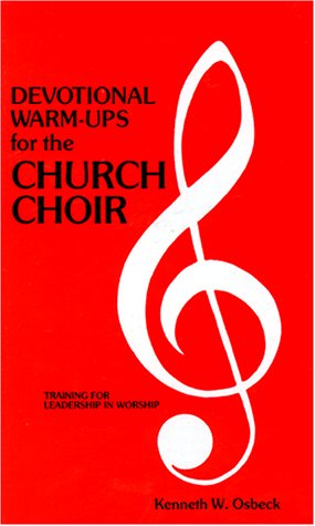 

Devotional Warm-Ups for the Church Choir: Weekly Devotional Lessons and Discussions for Choir Member