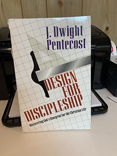 Design for Discipleship: Discovering God's Blueprint for the Christian Life (9780825434518) by Pentecost, Dr J Dwight