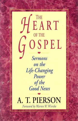 The Heart of the Gospel: Sermons on the Life-Changing Power of the Good News (9780825434624) by Pierson, A. T.