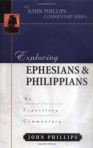 Exploring Ephesians and Philippians (John Phillips Commentary Series) (9780825434761) by Phillips, John