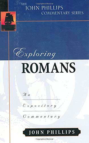 Exploring Romans (John Phillips Commentary Series) (The John Phillips Commentary Series) (9780825434945) by Phillips, John