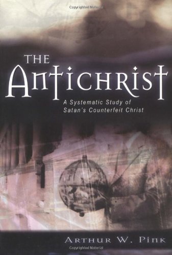 9780825435027: The Antichrist: A Systematic Study of Satan's Counterfeit Christ (Kregel Reprint Library)