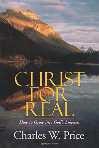 Imagen de archivo de Christ for Real: How to Grow into God's Likeness a la venta por SecondSale
