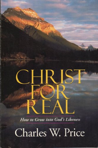 Stock image for Christ for Real: How to Grow into God's Likeness for sale by Front Cover Books