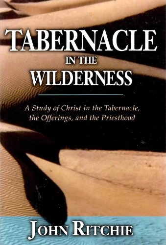 Stock image for Tabernacle in the Wilderness: A Study of Christ in the Tabernacle, the Offerings, and the Priesthood (John Ritchie Memorial Library) for sale by SecondSale