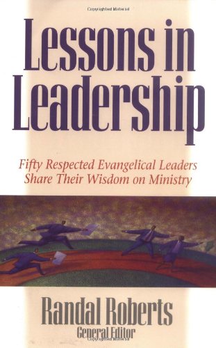 Beispielbild fr Lessons in Leadership: Fifty Respected Evangelical Leaders Share Their Wisdom on Ministry zum Verkauf von SecondSale