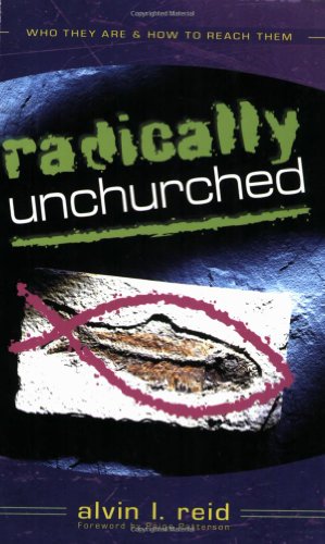 Stock image for Radically Unchurched: Who They Are & How to Reach Them for sale by SecondSale