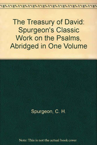 The Treasury of David: Spurgeon's Classic Work on the Psalms, Abridged in One Volume (9780825436857) by SPURGEON, C. H.