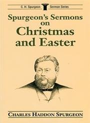 SPURGEON'S SERMONS ON CHRISTMAS AND EASTER - SPURGEON, Charles Haddon