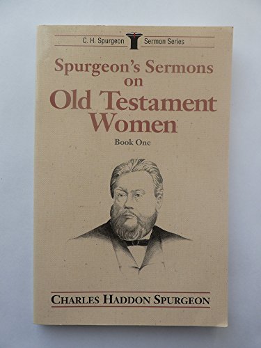 Stock image for Spurgeon's Sermons on Old Testament Women, Vol. 1: (C. H. Spurgeon Sermon Series) for sale by Pink Casa Antiques