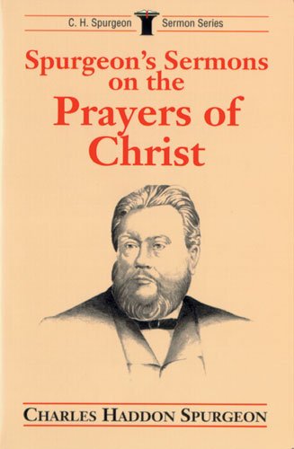 Stock image for Spurgeon's Sermons on the Prayers of Christ (Sermon Series/C.H. Spurgeon) for sale by Wonder Book