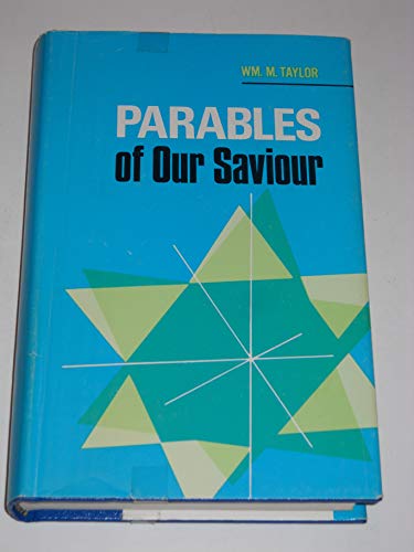 The Parables of Our Saviour (9780825438059) by Taylor, William M.