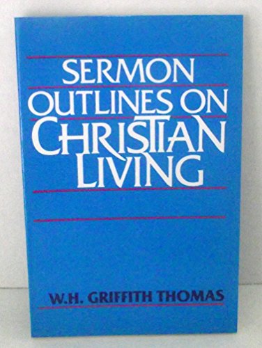 Sermon Outlines on Christian Living (9780825438301) by Thomas, W. H. Griffith