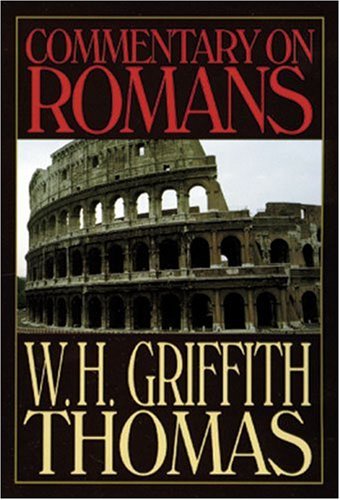 Commentary on Romans (9780825438363) by Thomas, W. H. Griffith