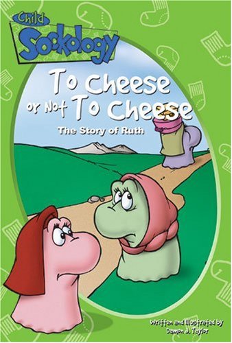 Imagen de archivo de To Cheese or Not to Cheese: The Story of Ruth (Child Sockology) a la venta por SecondSale