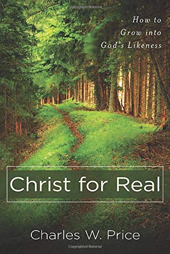 Beispielbild fr Christ for Real : How to Grow into God's Likeness zum Verkauf von Better World Books