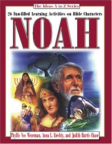 Ideas A-Z Series: Noah (Ideas A to Z Series) (9780825439605) by Wezeman, Phyllis Vos; Liechty, Anna L.; Chase, Judith Harris