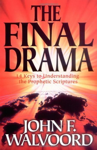 The Final Drama: 14 Keys to Understanding the Prophetic Scriptures (9780825439711) by Walvoord, John F.