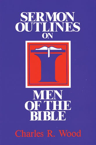 Stock image for Sermon Outlines on Men of the Bible (Easy-To-Use Sermon Outline Series) for sale by WorldofBooks