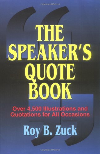 Stock image for The Speaker's Quote Book : Over 4,500 Illustrations and Quotations for All Occasions for sale by Better World Books