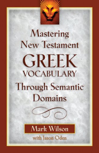Mastering New Testament Greek Vocabulary Through Semantic Domains.