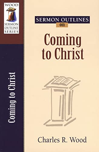 Stock image for Sermon Outlines on Coming to Christ (Wood Sermon Outline) for sale by HPB-Emerald