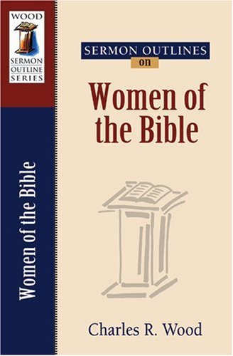 Imagen de archivo de Sermon Outlines on Women of the Bible (Wood Sermon Outline) a la venta por Half Price Books Inc.