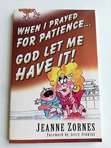 Stock image for When I Prayed for Patience.God Let Me Have It! for sale by ThriftBooks-Dallas