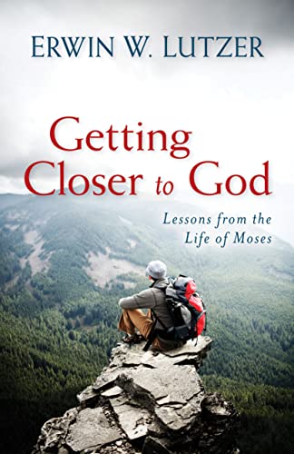 Getting Closer to God: Lessons from the Life of Moses (9780825441950) by Lutzer, Erwin