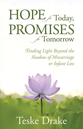 Beispielbild fr Hope for Today, Promises for Tomorrow : Finding Light Beyond the Shadow of Miscarriage or Infant Loss zum Verkauf von Better World Books