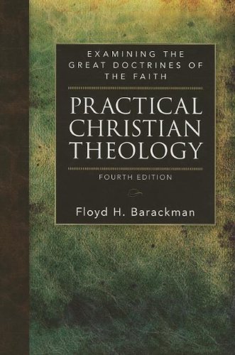 9780825442247: Practical Christian Theology: Examining the Great Doctrines of the Faith