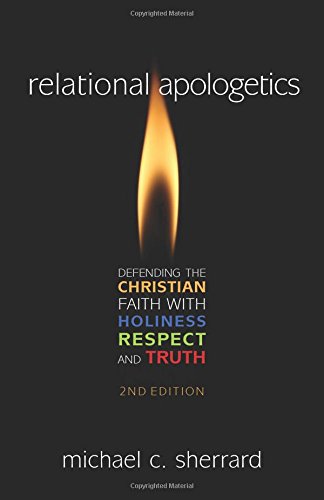 Stock image for Relational Apologetics: Defending the Christian Faith with Holiness, Respect, and Truth for sale by ZBK Books