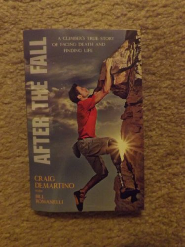 Stock image for After the Fall: A Climber's True Story of Facing Death and Finding Life for sale by BooksRun