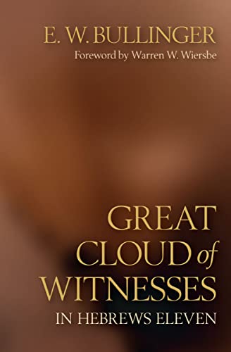 Great Cloud of Witnesses in Hebrews Eleven (Classics) (9780825442810) by Bullinger, E. W.
