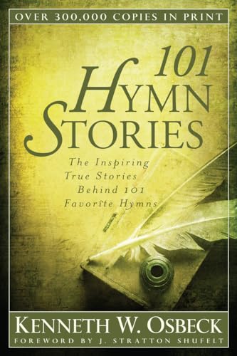 Stock image for 101 Hymn Stories: The Inspiring True Stories Behind 101 Favorite Hymns for sale by Goodwill of Colorado