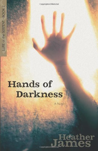 Hands of Darkness: A Novel (Lure of the Serpent) (9780825442926) by James, Heather